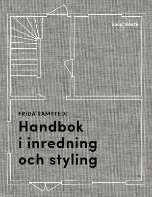 Handbok i Inredning och Styling - Frida Ramstedt